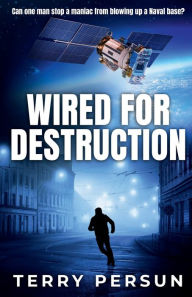 Title: Wired for Destruction, Author: Terry Persun