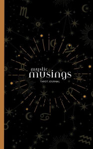 Title: Mystic Musings Tarot Journal: Unlocking Tarot Wisdom: A Mystic Musings Journal for Self-Discovery and Guidance, Author: A Cerise