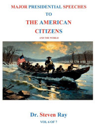 Title: MAJOR PRESIDENTIAL SPEECHES TO THE AMERICAN CITIZENS and the world, Author: Steven Ray