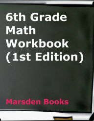 Title: 6th Grade Math Workbook (Marsden Books, 1st Edition, Student Edition / Without Solutions), Author: Marsden Books