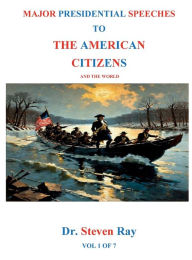 Title: MAJOR PRESIDENTIAL SPEECHES TO THE AMERICAN CITIZENS and the world, Author: Steven Ray