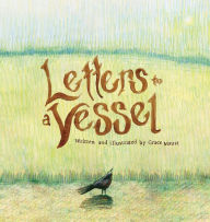 Title: Letters to a Vessel, Author: Grace Maust