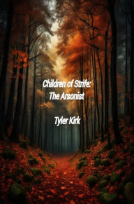 Title: Children of Strife: The Arsonist, Author: Tyler Kirk