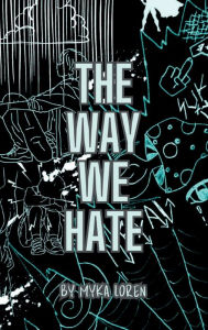 Google book download free The Way We Hate MOBI FB2 iBook (English literature) by Myka Loren 9798881106638