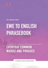 Title: Ewe To English Phrasebook - Everyday Common Words And Phrases, Author: Ps Publishing