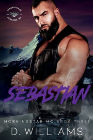 Title: Sebastian: A MorningStar MC Novel:, Author: D Williams