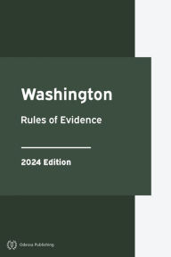 Title: Washington Rules of Evidence 2024 Edition: Washington Rules of Court, Author: Washington Government