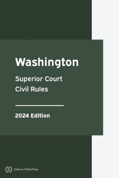 Washington Superior Court Civil Rules 2024 Edition: Washington Rules of Court