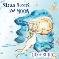 Title: Stella Steals the Moon: A riotous rhyming picture book for children curious about science and outer space., Author: Luna Burlo