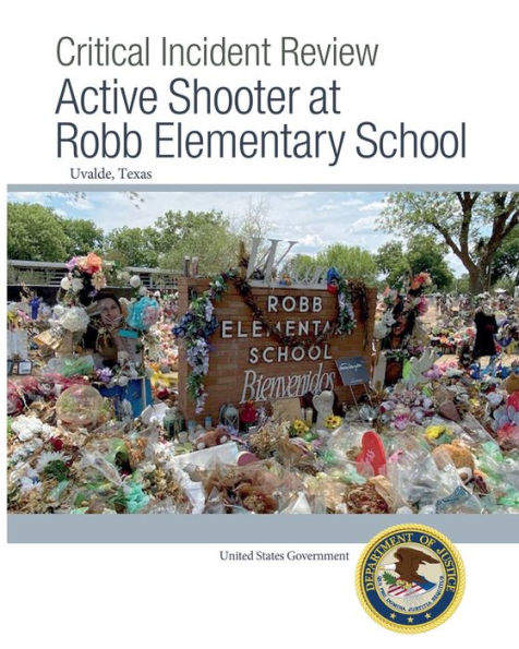 Critical Incident Review: Active Shooter at Robb Elementary School Uvalde, Texas: