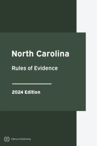 Title: North Carolina Rules of Evidence 2024 Edition: North Carolina Rules of Court, Author: North Carolina Government