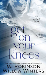 Title: Get On Your Knees, Author: M. Robinson