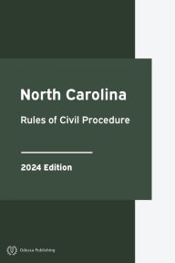 Title: North Carolina Rules of Civil Procedure 2024 Edition: North Carolina Rules of Court, Author: North Carolina Government