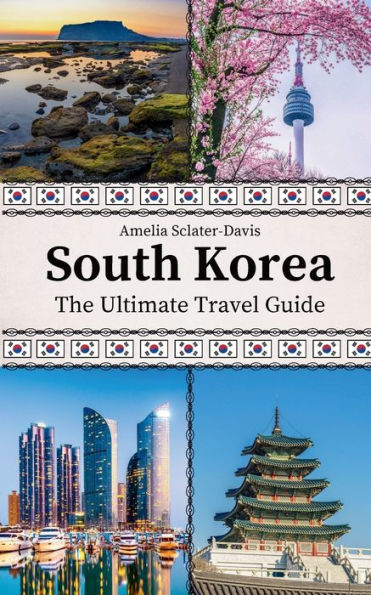 South Korea: The Ultimate Travel Guide