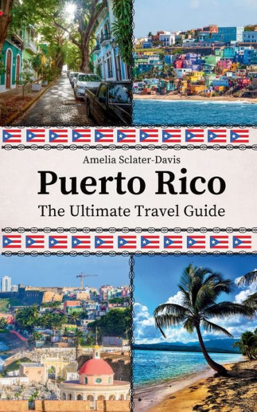 Puerto Rico: The Ultimate Travel Guide