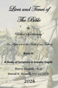Title: Lives and Times of The Bible Or Biblical Synchronicity: An Approach to the Faith of our Fathers:, Author: Harry Russell
