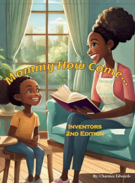 Title: Mommy How Come...: Inventors 2nd Edition, Author: Charnice Edwards