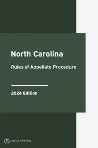 Title: North Carolina Rules of Appellate Procedure 2024 Edition: North Carolina Rules of Court, Author: North Carolina Government