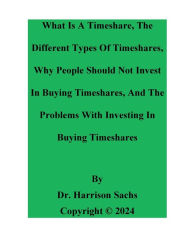 Title: What Is A Timeshare, The Different Types Of Timeshares, And The Problems With Investing In Buying Timeshares, Author: Dr. Harrison Sachs