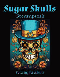 Title: Sugar Skulls Steampunk Coloring for Adults, Author: Lisa Lynne
