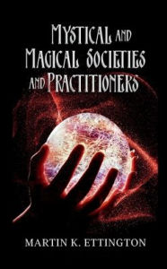 Title: Mystical and Magical Societies and Practitioners, Author: Martin Ettington