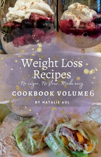 Weight Loss Recipes Cookbook Volume 6 Revised