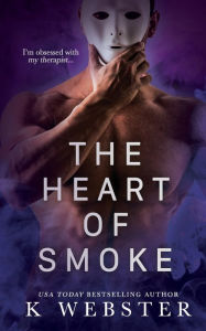 Free audio books without downloading The Heart of Smoke iBook (English literature) by K Webster 9798881109004