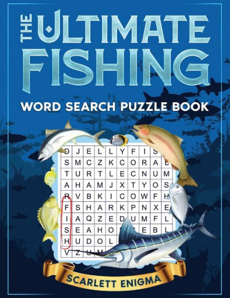 The Ultimate Fishing Word Search Puzzle Book: Fascinating Stories, Little Known Facts, & Illustrations about the Sport of Fishing, Fish, Fisherman in Large Print for