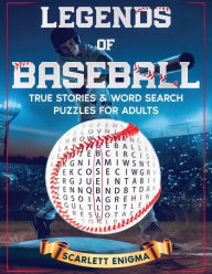 Title: Legends of Baseball: True Stories & Word Search Puzzles for Adults:The Best Stories, Incredible Facts & Word Find Puzzles from the Sport of Baseball for Teens, Adults, & Seniors, Author: Scarlett Enigma