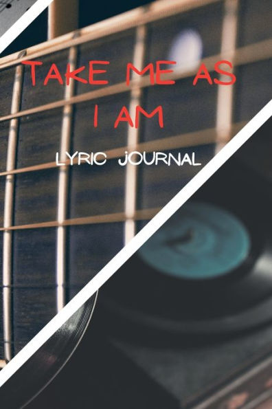 Take Me As I Am Lyric Journal