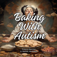 Title: Baking With Autism, Author: Shurbelle John Baptiste