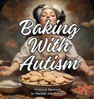 Title: Baking With Autism, Author: Shurbelle John Baptiste