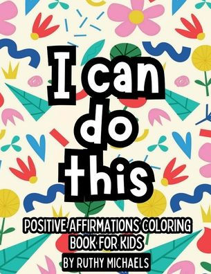 POSITIVE AFFIRMATIONS COLORING BOOK FOR KIDS: FOSTER SELF LOVE CONFIDENCE KINDNESS AND POSITlVE MINDSET