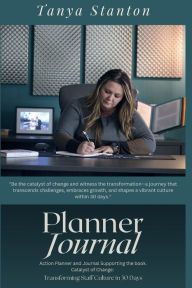 Title: Catalyst For Change Transforming Staff Culture In 30 Days: Planner and Journal:, Author: Tanya Stanton