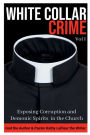 WHITE COLLAR CRIME Vol I: Exposing Corruption & Demonic Spirits in the Church