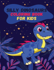 Title: Silly Dinosaurs Coloring Book for Kids, Author: Lisa Lynne