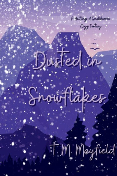 Dusted in Snowflakes: A Halflings of Smallburrow Cozy Fantasy