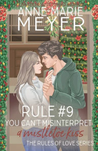 Title: Rule #9: You Can't Misinterpret a Mistletoe Kiss:, Author: Anne-marie Meyer