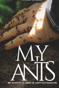 Title: My Ants, Author: Carl Labbe