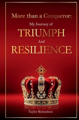 MORE THAN A CONQUEROR: MY JOURNEY OF TRIUMPH AND RESILIENCE