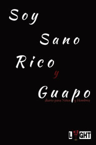 Title: Soy Sano Rico y Guapo: diario para Niï¿½os y Hombres, Author: Ulysses Valor