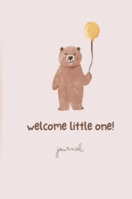 Title: Welcome Little One (Bear with Balloon): Journal:, Author: Ellen South