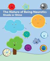 Title: The Nature of Being Neurotic: Shade or Shine, Author: Jules Liberti