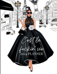 Title: 2024 Planner C'est La Fuckin Vie Fashion Paris Girl: 2024 Month and Weekly Planner 8.5x11, Author: Monique Layzell