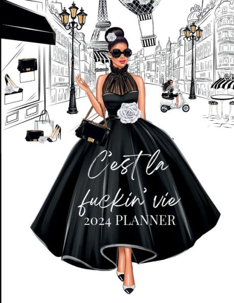 2024 Planner C'est La Fuckin Vie Fashion Paris Girl: 2024 Month and Weekly Planner 8.5x11