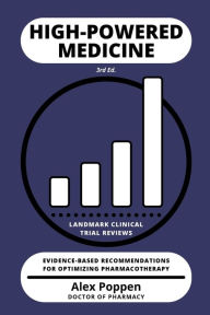 Title: High-Powered Medicine: Landmark Clinical Trial Reviews (3rd Ed.):, Author: Alex Poppen