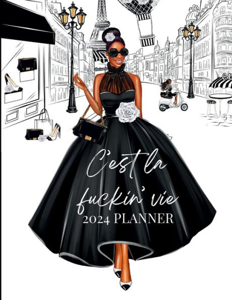 2024 Planner C'est La Fuckin Vie Fashion Paris African American Girl: 8.5 x11 , 150 Pages Dated Monthly Weekly Planner