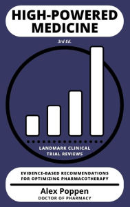 Title: High-Powered Medicine: Landmark Clinical Trial Reviews (3rd Ed.), Author: Alex Poppen