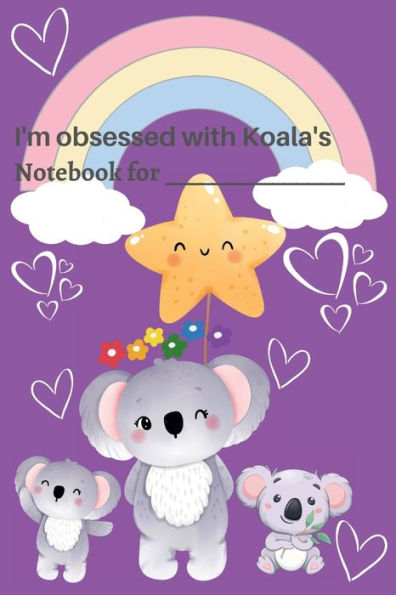 I'm Obsessed with Koala's: Koala Notebook / kids koala journal / girls koala notebook / boys koala notebook