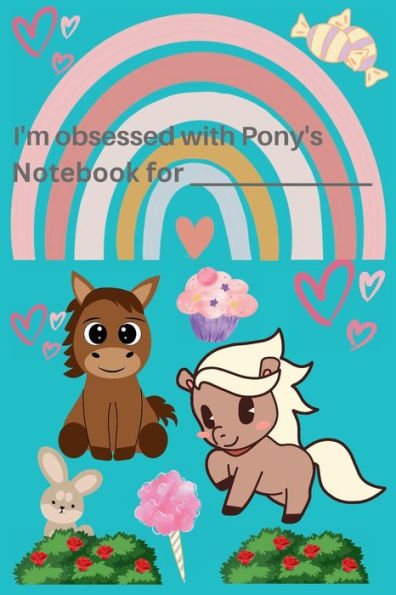 I'm Obsessed with Pony's: Pony Notebook/Journal